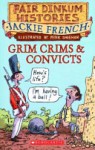 Grim Crims & Convicts, 1788-1820 - Jackie French, Peter Sheehan