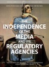 The Independence of the Media and its Regulatory Agencies: Shedding New Light on Formal and Actual Independence against the National Context - Wolfgang Schulz, Peggy Valcke, Kristina Irion