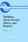 Thinking About Society: Theory And Practice (Boston Studies In The Philosophy Of Science) - Ian C. Jarvie