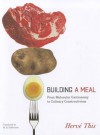 Building a Meal: From Molecular Gastronomy to Culinary Constructivism - Hervé This, Malcolm DeBevoise