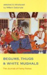 Begums, Thugs, and White Mughals: The Journals of Fanny Parkes - Fanny Parks, William Dalrymple