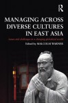 Managing Across Diverse Cultures in East Asia: Issues and Challenges in a Changing Globalized World - Malcolm Warner