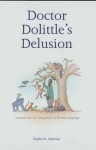 Doctor Dolittle's Delusion: Animals and the Uniqueness of Human Language - Stephen R. Anderson