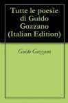 Tutte le poesie di Guido Gozzano (Italian Edition) - Guido Gozzano