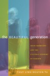 The Beautiful Generation: Asian Americans and the Cultural Economy of Fashion - Thuy Linh Nguyen Tu