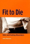 Fit to Die: Men and Eating Disorders - Anna Paterson