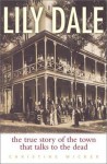 Lily Dale: The True Story of the Town that talks to the Dead - Christine Wicker