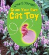 Grow Your Own Cat Toy - John Malam