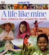 A Life Like Mine (UNICEF): How Children Live Around the World (Children Just Like Me) - Unicef, Jemima Khan