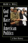 God and Race in American Politics: A Short History - Mark A. Noll