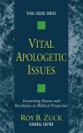 Vital Apologetic Issues: Examining Reason And Revelation In Biblical Perspective (Vital Issues Series) - Roy B. Zuck