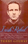 Irish Rebel: John Devoy and America's Fight for Ireland's Freedom - Terry Golway