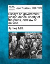 Essays on Government, Jurisprudence, Liberty of the Press, and Law of Nations - James Mill