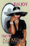 I Ain't Me No More (Always Diva, #1) - E.N. Joy