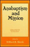 Anabaptism and Mission (Institute of Mennonite Studies (IMS) Mission Studies) - Wilbert R. Shenk