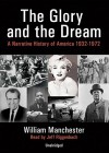 The Glory and the Dream: A Narrative History of America 1932-1972 - William Raymond Manchester