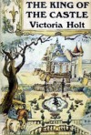 The King of the Castle - Victoria Holt