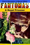 A Royal Prisoner (Fantomas #5) - Marcel Allain, Pierre Souvestre