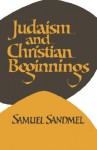 Judaism and Christian Beginnings - Samuel Sandmel