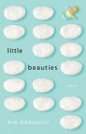 Little Beauties: A Novel - Kim Addonizio