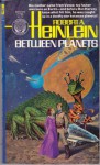 Between Planets - Robert A. Heinlein