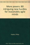 More Posers: 80 intriguing new hurdles for reasonably agile minds - Philip Kaplan