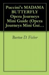 Puccini's MADAMA BUTTERFLY Opera Journeys Mini Guide (Opera Journeys Mini Guide Series) - Burton D. Fisher