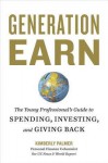 Generation Earn: The Young Professional's Guide to Spending, Investing, and Giving Back - Kimberly Palmer