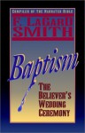 Baptism: The Believer's Wedding Ceremony - F. LaGard Smith