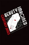 Beauty Imagined: A History of the Global Beauty Industry - Geoffrey Jones