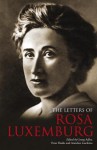 The Letters of Rosa Luxemburg - Rosa Luxemburg, Ammelies Laschitza, Georg Adler, Peter Hudis