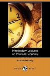 Introductory Lectures on Political Economy (Dodo Press) - Richard Whately