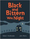 Black and Bittern Was Night - Robert Heidbreder, John Martz