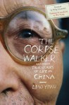 The Corpse Walker and Other True Stories of Life in China - Liao Yiwu