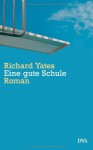 Eine gute Schule - Richard Yates, Eike Schönfeld