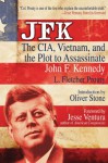 JFK:The CIA, Vietnam and the Plot to Assassinate John F. Kennedy - L. Fletcher Prouty, Jesse Ventura, Oliver Stone