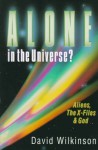 Alone in the Universe?: The X-Files, Aliens and God - David Wilkinson