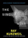 The Singularity is Near: When Humans Transcend Biology - Ray Kurzweil