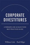 Corporate Divestitures: A Mergers and Acquisitions Best Practices Guide - William J. Gole