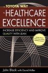 The Toyota Way to Healthcare Excellence: Increase Efficiency and Improve Quality with Lean (ACHE Management Series) - David Miller, John Black