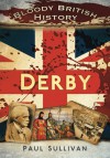 Bloody British History: Derby - Paul Sullivan