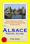 Alsace Region, France (including Strasbourg) Travel Guide - Sightseeing, Hotel, Restaurant & Shopping Highlights (Illustrated) - Emily Sutton