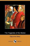 The Tragedies of the Medici (Dodo Press) - Edgcumbe Staley