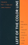 Left of the Color Line: Race, Radicalism, and Twentieth-Century Literature of the United States (The John Hope Franklin Series in African American History and Culture) - Bill V. Mullen, James Smethurst