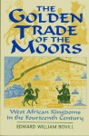 The Golden Trade of the Moors: West African Kingdoms in the Fourteenth Century - E.W. Bovill, Robin Hallett, Robert O. Collins