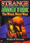 The Weird, Weird West - Marty M. Engle, Johnny Ray Barnes, Johnny Weissmuller Jr.