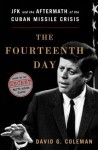 The Fourteenth Day: JFK and the Aftermath of the Cuban Missile Crisis: The Secret White House Tapes - David G. Coleman