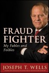 Fraud Fighter: My Fables and Foibles - Joseph T. Wells