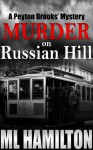 Murder on Russian Hill (A Peyton Brooks' Mystery, #3) - M.L. Hamilton