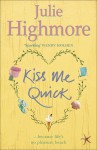 Kiss Me Quick - Julie Highmore